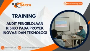 TRAINING AUDIT PENGELOLAAN RISIKO PADA PROYEK INOVASI DAN TEKNOLOGI