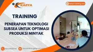 TRAINING PENERAPAN TEKNOLOGI SUBSEA UNTUK OPTIMASI PRODUKSI MINYAK