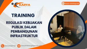 TRAINING REGULASI KEBIJAKAN PUBLIK DALAM PEMBANGUNAN INFRASTRUKTUR