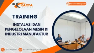TRAINING INSTALASI DAN PENGELOLAAN MESIN DI INDUSTRI MANUFAKTUR
