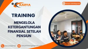 TRAINING MENGELOLA KETERGANTUNGAN FINANSIAL SETELAH PENSIUN