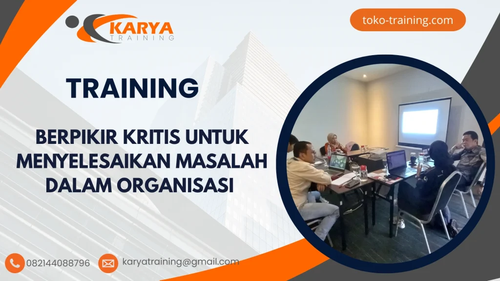 TRAINING BERPIKIR KRITIS UNTUK MENYELESAIKAN MASALAH DALAM ORGANISASI