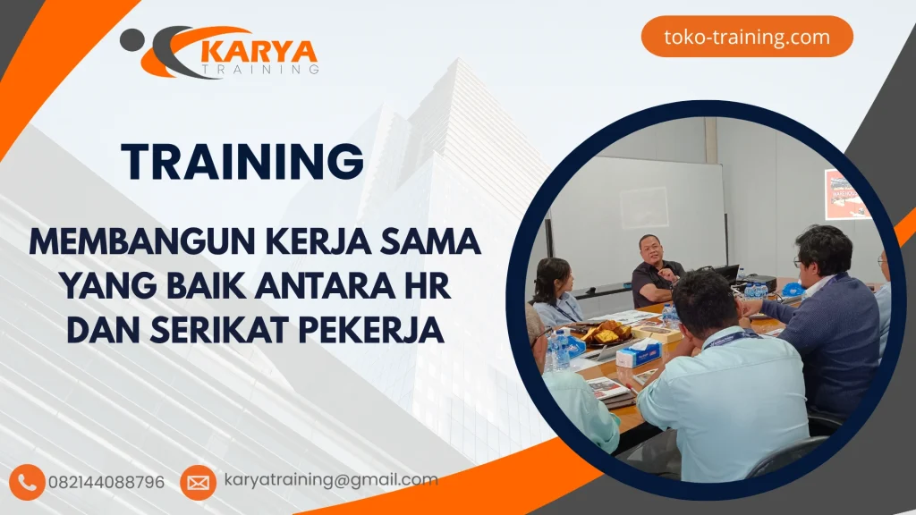 TRAINING MEMBANGUN KERJA SAMA YANG BAIK ANTARA HR DAN SERIKAT PEKERJA
