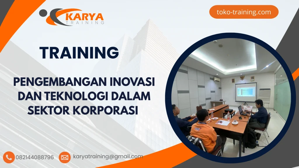 TRAINING PENGEMBANGAN INOVASI DAN TEKNOLOGI DALAM SEKTOR KORPORASI